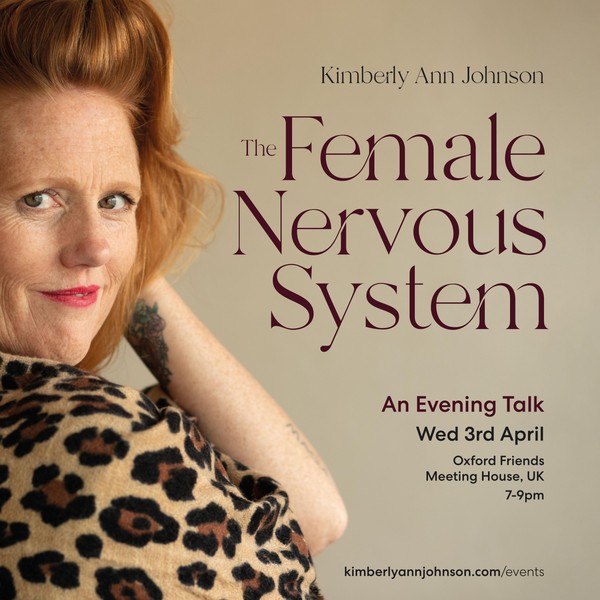 The Female Nervous System - Evening talk with Kimberly Ann Johnson - LONDON