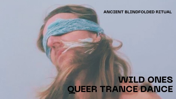 WILD ONES - QUEER BLINDFOLDED TRANCE DANCE #3