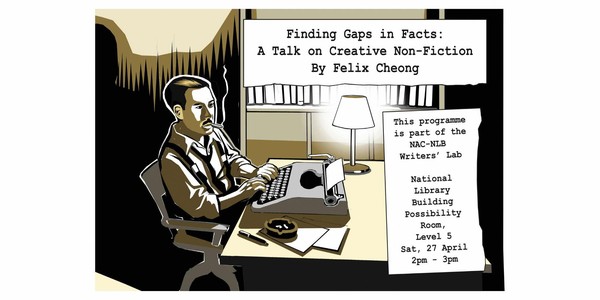 Finding Gaps in Facts: A Talk on Creative Non-Fiction by Felix Cheong