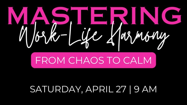 Mastering Work-Life Harmony: From Chaos to Calm