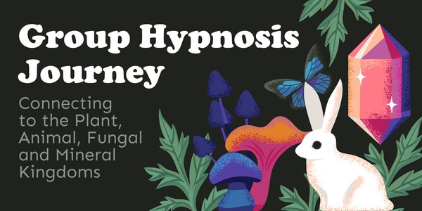 Group Hypnosis Journey: Connecting to Fungal, Crystal, Animal, Plant Worlds