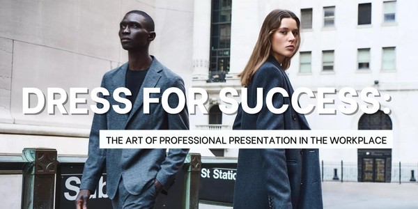 Dress for Success: The Art of Professional Presentation in the Workplace