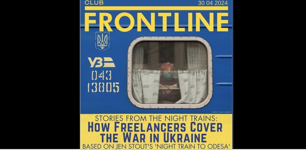 Stories from Night Trains: How Freelancers Cover the War in Ukraine