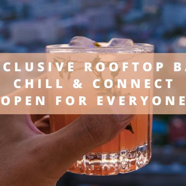 Exclusive Rooftop Bar Chill & Connect (open for everyone)