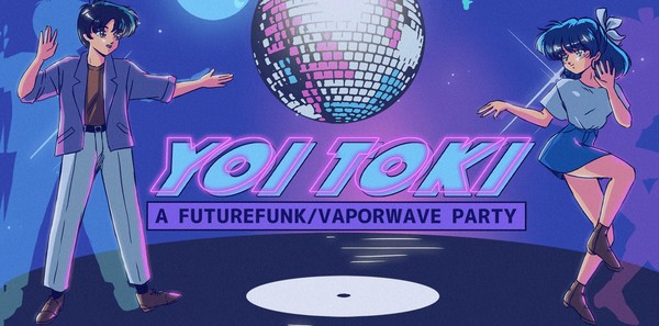 YOI TOKI [A FUTURE FUNK/VAPORWAVE PARTY]