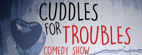Cuddles For Troubles - Free Comedy Night