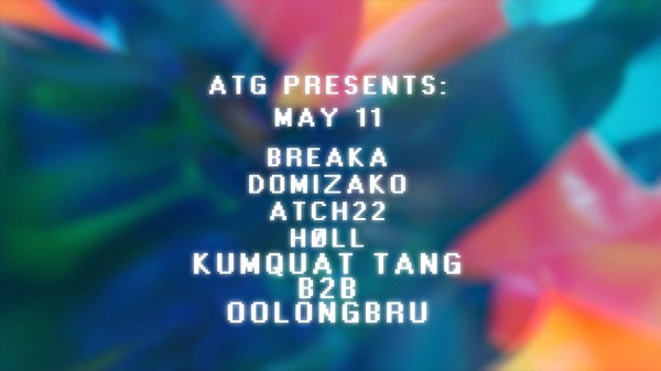 ATG presents: Breaka (UK), domizako, Atch22, Høll, Kumquat Tang b2b oolongbru