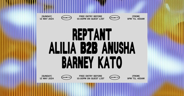 Sundays at 77: Reptant, Alilia b2b anusha, Barney Kato