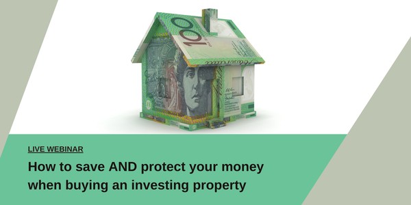 How to save AND protect your money when buying an investment property