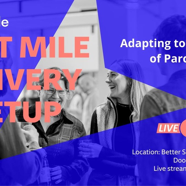Last Mile Delivery Meetup: Adapting to the Future of Parcel Delivery