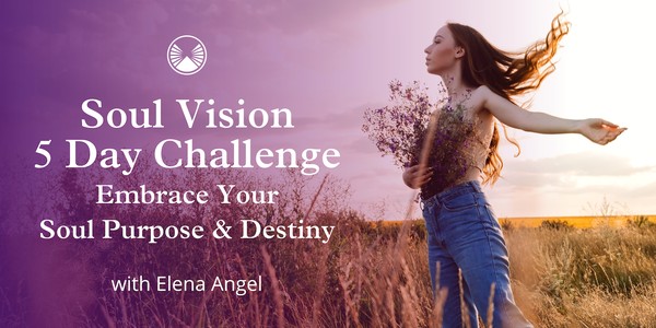 5 Day Soul Vision Challenge: Embrace Your Soul's Purpose & Destiny