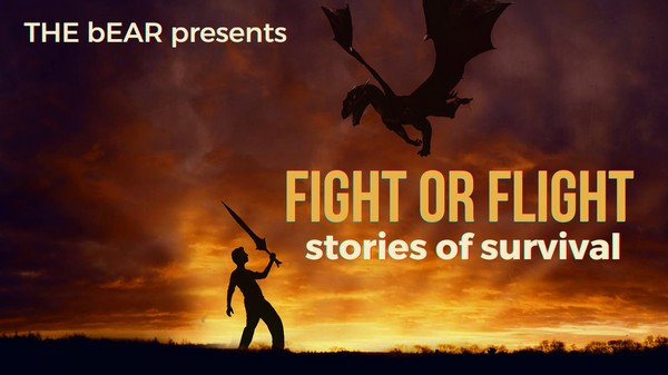 THE bEAR presents FIGHT or FLIGHT - stories of survival