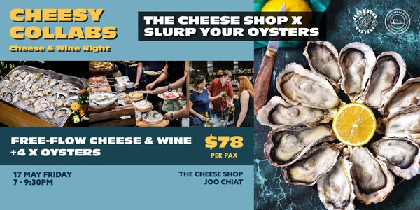 SLURP YOUR OYSTERS X THE CHEESE SHOP Cheese & Wine Night 17 MAY