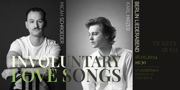 INVOLUNTARY LOVE SONGS: MICAH SCHROEDER & KARL HIRZER. BERLIN LIEDERABEND