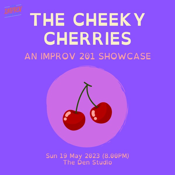 IMPROV 201 SHOWCASE  by The Cheeky Cherries