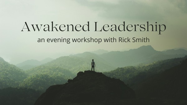 Awakened Leadership – an evening workshop with Rick Smith