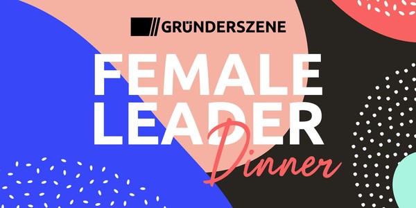 Gründerszene Female Leader Dinner Berlin - 23.05.24