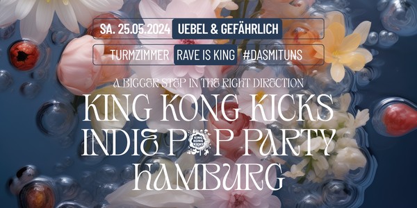 King Kong Kicks  + Rave is King • Uebel & Gefährlich • Hamburg
