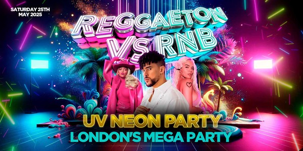 REGGAETON VS RNB 'UV NEON PARTY' - LONDON'S MEGA LATIN PARTY @  STEEL YARD