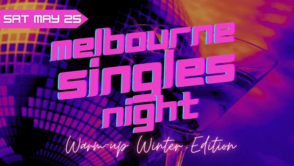 MELBOURNE SINGLES NIGHT - Warm Up Your Winter Edition! Deluxe Singles Party