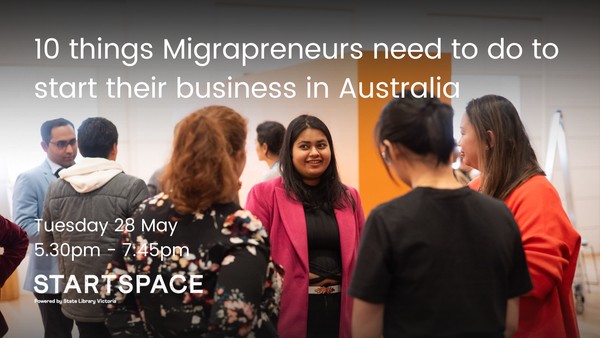 10 things Migrapreneurs need to do to start their business in Australia
