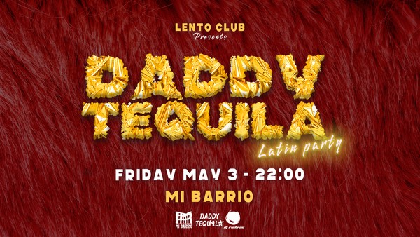 Daddy Tequila - Latin Party - FRI MAY 3 @MiBarrio