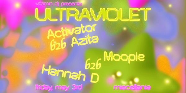 ultraviolet feat. Moopie b2b Hannah D (4 hr set), Activator b2b Azita