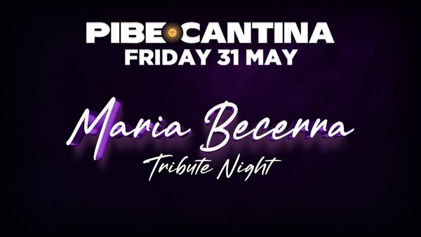 Pibe Cantina x Maria Becerra Tribute Night | FRI 31 MAY | Kent St Hotel