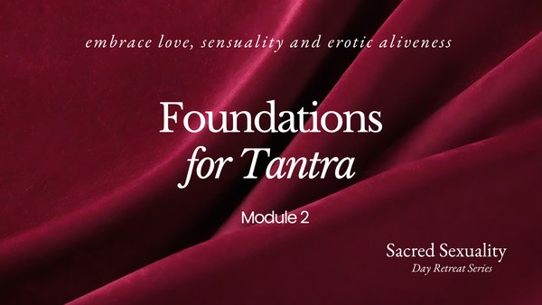 Tantra Workshop / One Day Retreat: Foundations for Tantra