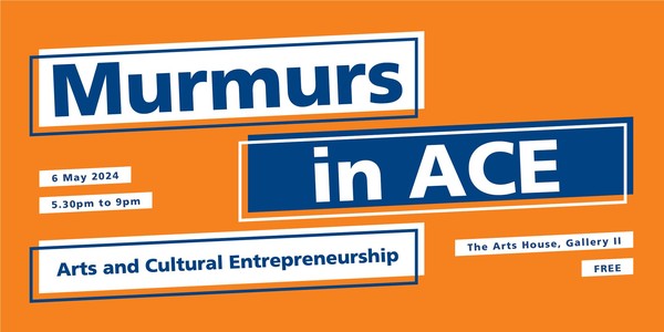 Murmurs in ACE (Arts and Cultural Entrepreneurship)