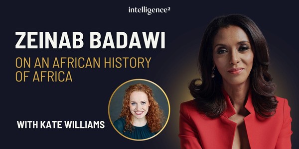 Zeinab Badawi on an African History of Africa, with Kate Williams