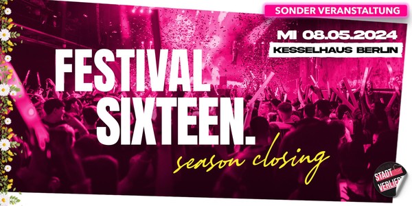 FESTIVAL SIXTEEN. - Season Closing im Kesselhaus