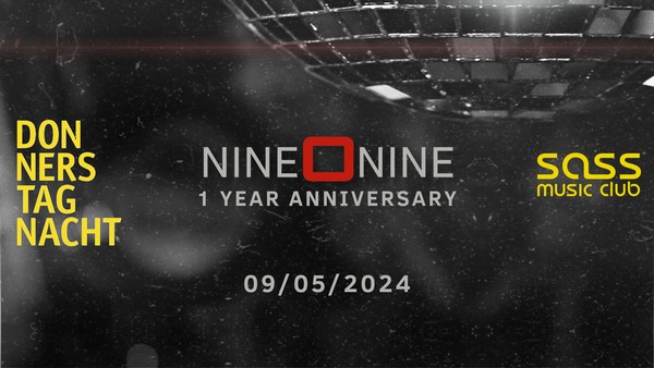 DONNERSTAG NACHT: 1 YEAR NINE O NINE (SASS Music Club)