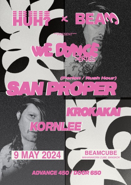 HUH? x Beamcube - 'WE DANCE' Series with San Proper (Perlon, Rush Hour), Krokakai & Kornlee