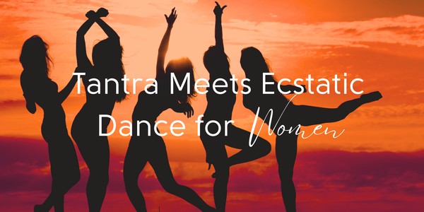 Tantra Meets Ecstatic Dance For Women (June 2024)