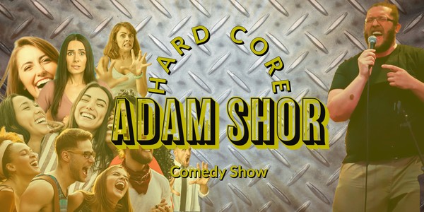 Hardcore Adam Shor Comedy Show