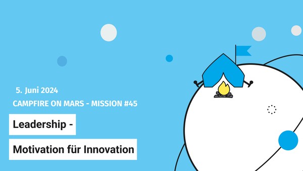 Campfire on Mars #45: Leadership - Motivation für Innovation