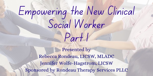 Empowering the New Clinical Social Worker - Part 1