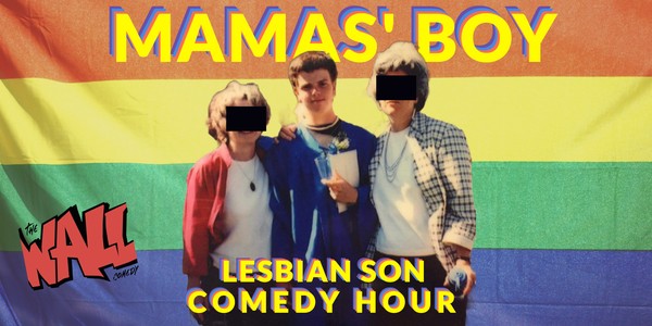 MAMAS' BOY - Lesbian Son Comedy Hour (Pride Weekend Special)