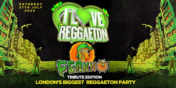 I LOVE REGGAETON 'FERXXO TRIBUTE'- LONDON'S BIGGEST REGGAETON PARTY 27/7/24