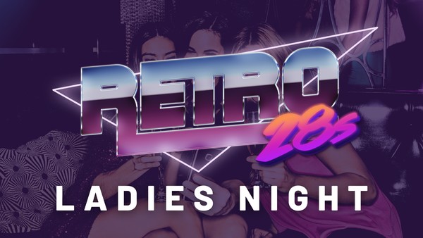 Retro 28s July - LADIES NIGHT - Free Cocktail for the Ladies on Arrival!