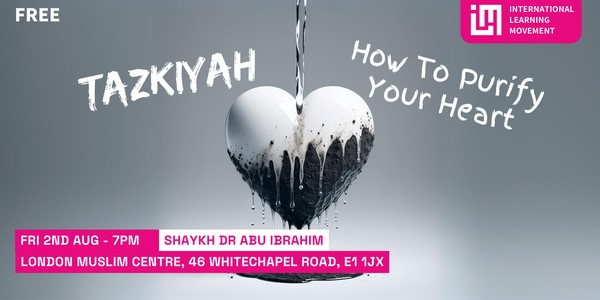 Tazkiyah - How To Purify Your Heart - Whitechapel