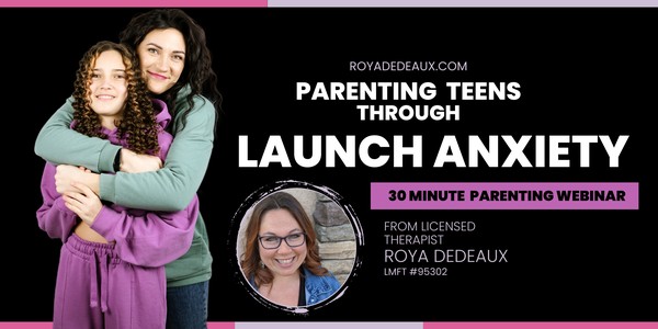 Parenting Teens Through Launch Anxiety  - a therapist-led parenting webinar