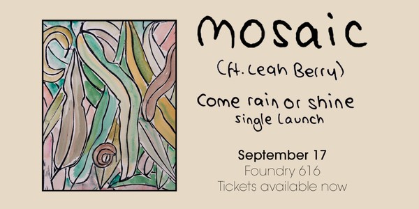 Mosaic - Come Rain or Shine Single Launch (Feat. Leah Berry)