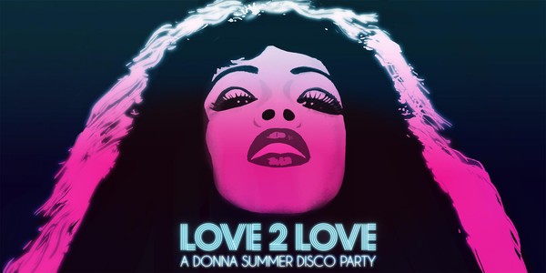 LOVE 2 LOVE - A DONNA SUMMER DISCO PARTY