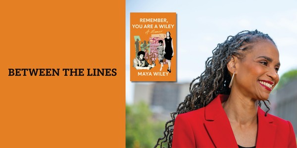 Between the Lines: Remember, You Are A Wiley by Maya Wiley