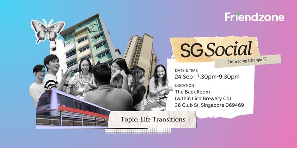 Friendzone → SG Social (Topic: Life Transitions) // Open-to-all