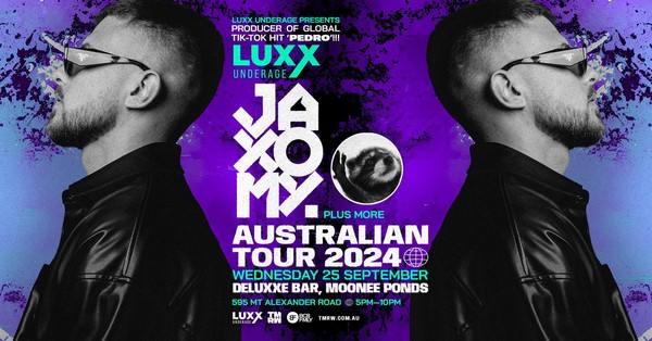 LUXX Under18s XL Melbourne | FT JAXOMY ( GLOBAL #1 TIKTOK HIT "PEDRO")