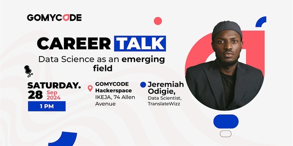 Career Talk: Data Science as an Emerging Field- GOMYCODE NIGERIA