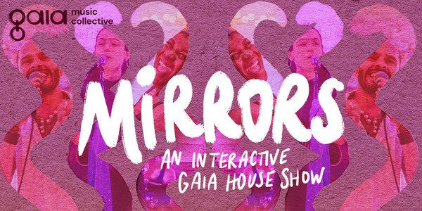 MIRRORS | an interactive Gaia House Show